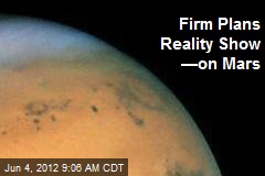 Firm Plans Reality Show &mdash;on Mars