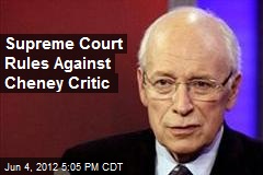 Cheney Critic&#39;s Lawsuit Dies in Supreme Court