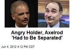 Angry Holder, Axelrod &#39;Had to Be Separated&#39;