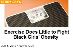 Exercise Does Little to Fight Black Girls&#39; Obesity