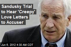 Sandusky Trial to Hear &#39;Creepy&#39; Love Letters to Accusers