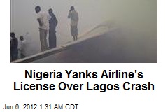 Nigeria Yanks Airline&#39;s License Over Lagos Crash