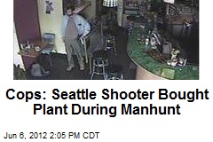 Cops: Seattle Shooter Bought Plant During Manhunt