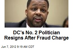 DC&#39;s No. 2 Politician Resigns After Fraud Charge