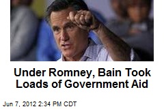 Under Romney, Bain Took Loads of Government Aid