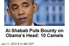 Al-Shabab Puts Bounty on Obama&#39;s Head: 10 Camels