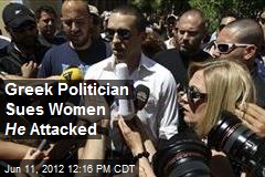 Greek Politician Sues Women He Attacked