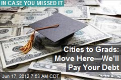 Cities to Grads: Move Here&mdash;We&#39;ll Pay Your Debt