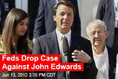 Feds Drop Case Against John Edwards