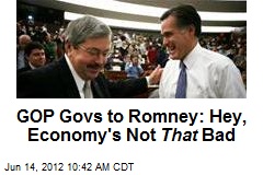 GOP Govs to Romney: Hey, Economy&#39;s Not That Bad