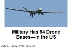 Military Has 64 Drone Bases&mdash;in the US