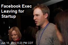 Facebook Exec Leaving for Startup