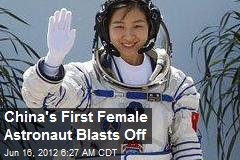 China&#39;s First Female Astronaut Blasts Off