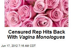 Censured Rep Hits Back With Vagina Monologues
