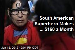 South American Superhero Makes ... $160 a Month