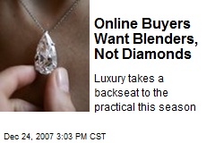 Online Buyers Want Blenders, Not Diamonds