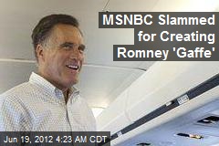 MSNBC Slammed for Creating Romney &#39;Gaffe&#39;