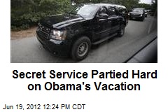 Secret Service Partied Hard on Obama&#39;s Vacation