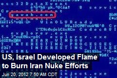 US, Israel Developed Flame to Burn Iran Nuke Efforts