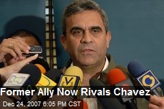 Former Ally Now Rivals Chavez