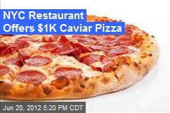NYC Restaurant Offers $1K Caviar Pizza