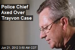 Police Chief Axed Over Trayvon Case