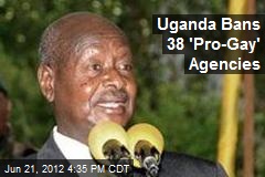 Uganda Bans 38 &#39;Pro-Gay&#39; Agencies