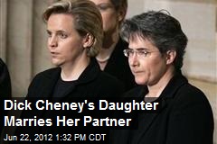Dick Cheney&#39;s Daughter Marries Her Partner