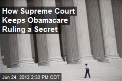 How the Supreme Court Keeps Obamacare Ruling a Secret