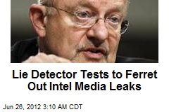Lie Detector Tests to Ferret Out Intel Media Leaks