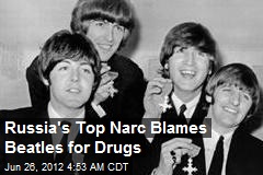 Russia&#39;s Top Narc Blames Beatles for Drugs