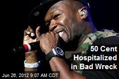 50 Cent Hospitalized in Bad Wreck