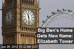 Big Ben&#39;s Home Gets New Name: Elizabeth Tower
