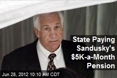 State Paying Sandusky&#39;s $5K-a-Month Pension