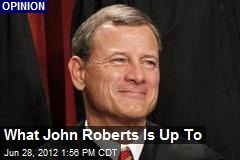 What John Roberts Is Up To