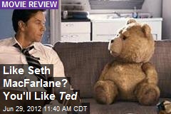 Like Seth MacFarlane? You&#39;ll Like Ted