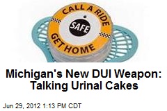 Michigan&#39;s New DUI Weapon: Talking Urinal Cakes