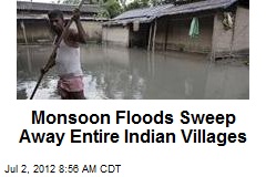 Monsoon Floods Sweep Away Entire Indian Villages