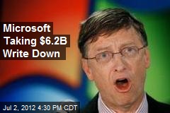 Microsoft Taking $6.2B Write Down