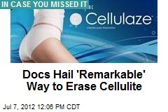 Docs Hail &#39;Remarkable&#39; Way to Erase Cellulite