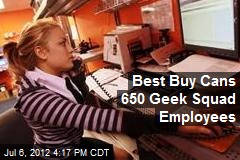 Best Buy Cans 650 Geek Squad Employees