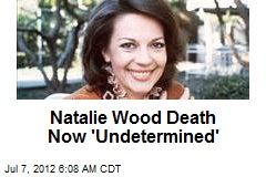 Natalie Wood Death Now &#39;Undetermined&#39;