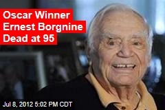 Oscar Winner Ernest Borgnine Dead at 95