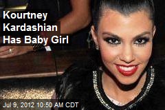 Kourtney Kardashian Has Baby Girl