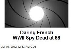Daring French WWII Spy Dead at 88