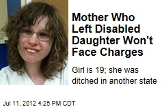 Mother Who Left Disabled Daughter Won&#39;t Face Charges