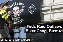 Feds Raid Outlaws, Bust 41