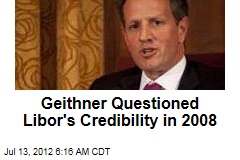 Geithner Questioned the Libor&#39;s Credibility in 2008
