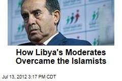 How Libya&#39;s Moderates Overcame the Islamists