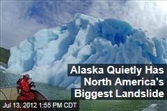 Alaska Quietly Has North America&#39;s Biggest Landslide